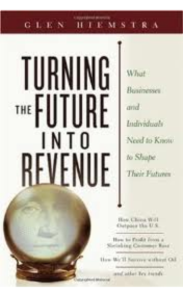 Turning the Future Into Revenue: What Businesses and Individuals Need to Know to Shape Their Futures