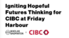 Igniting Hopeful Futures Thinking for CIBC at Friday Harbour